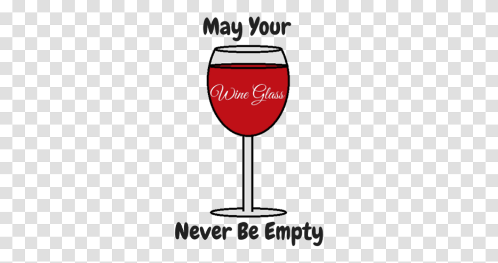 May Your Wine Glass Never Be Empty Wine Glass, Alcohol, Beverage, Drink, Red Wine Transparent Png