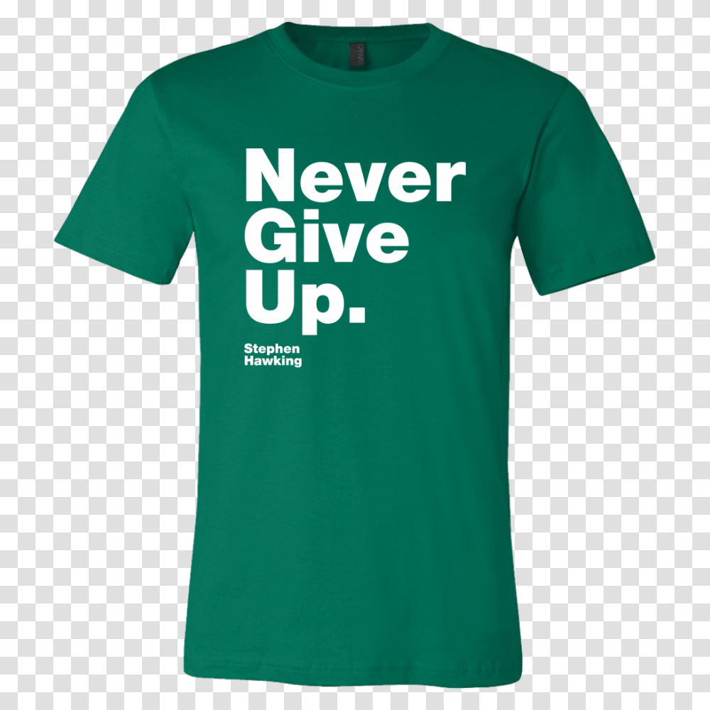 Mens Shirt Never Give Up S Hawking, Apparel, T-Shirt, Sleeve Transparent Png