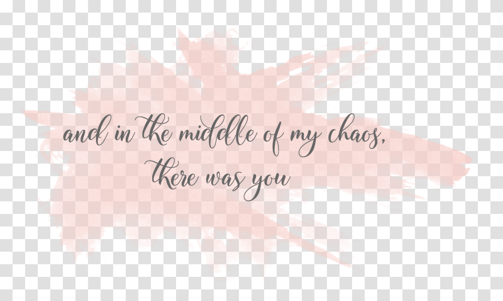 Middle Of All My Chaos There Was You, Calligraphy, Handwriting, Letter Transparent Png