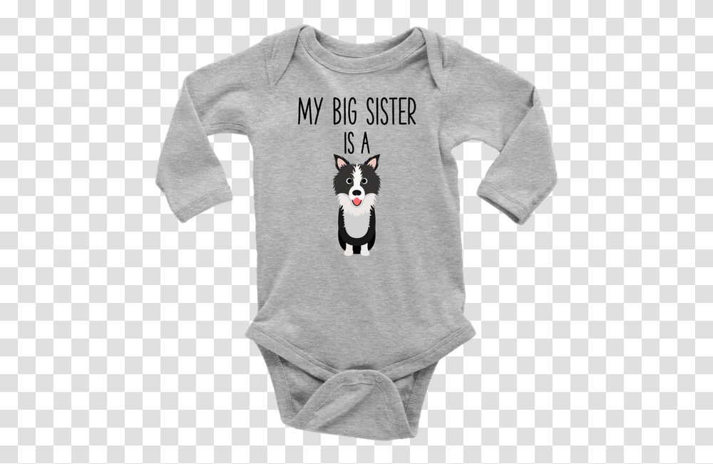 My Big Sister Is A Border Collie Long Sleeve Baby Onesie Daddy Poked Mommy Now I'm Here, Apparel, Cat, Pet Transparent Png