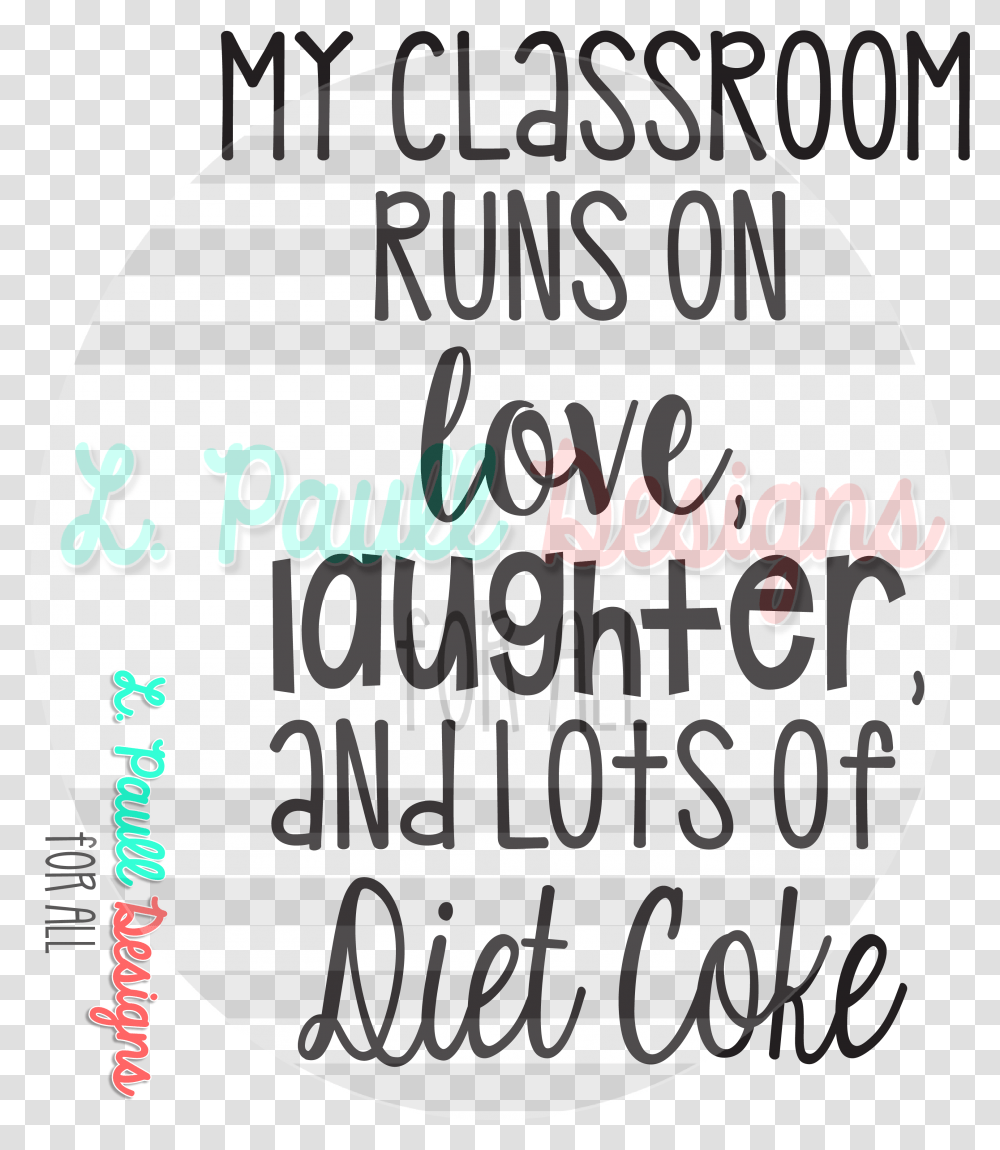 My Classroom Runs On Love Laughter And Diet Coke My Classroom Runs On Love Laughter And Diet Coke, Word, Label, Face Transparent Png