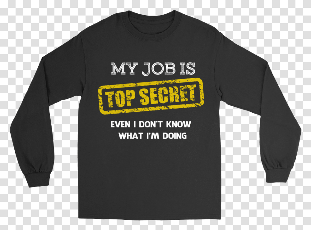 My Job Is Top Secret Long Sleeved T Shirt, Apparel, T-Shirt Transparent Png