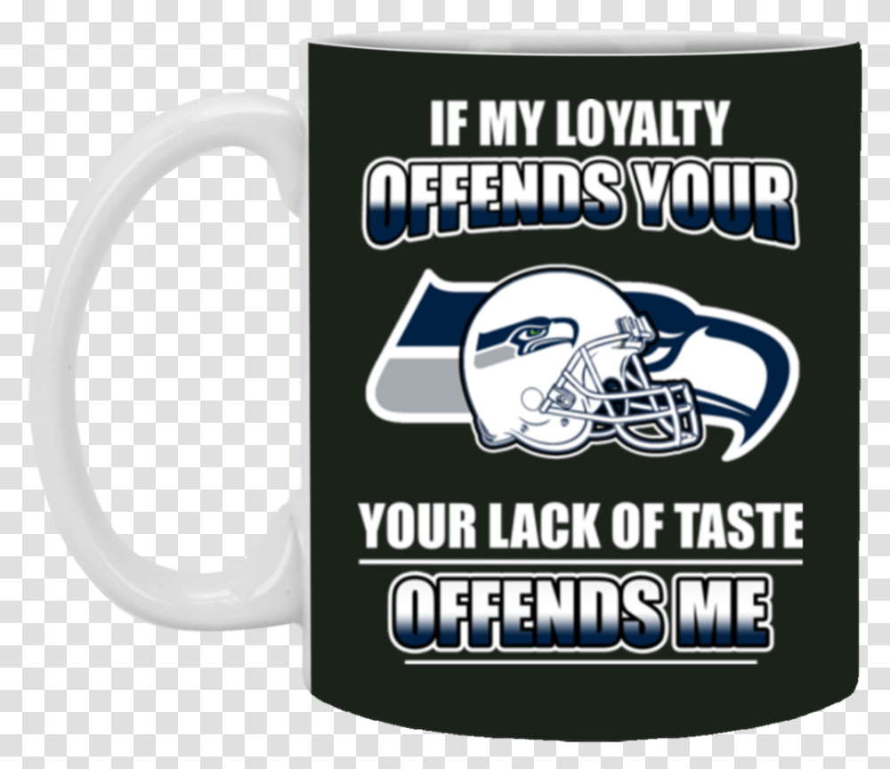 My Loyalty And Your Lack Of Taste Seattle Seahawks Seattle Seahawks, Coffee Cup, Label Transparent Png