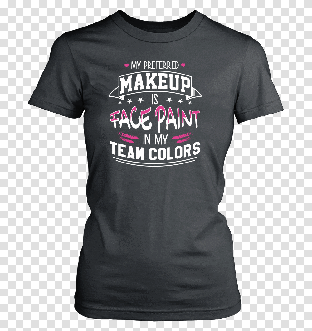 My Preferred Makeup Is Face Paint Shirt Man 30 Birthday Shirt, Clothing, Apparel, Sleeve, T-Shirt Transparent Png