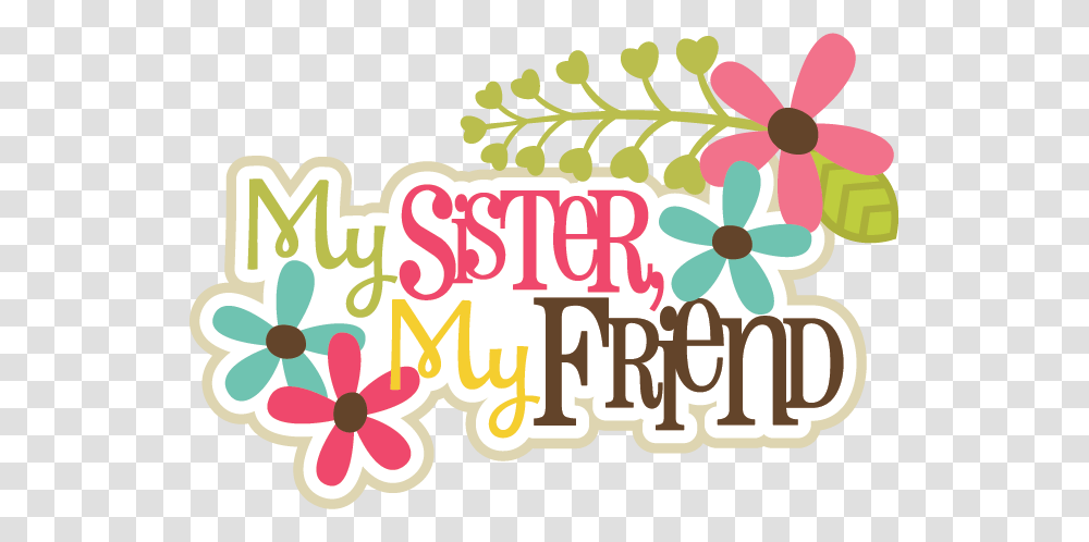 My Sister My Friends Scrapbook Title Sister Sister, Floral Design Transparent Png