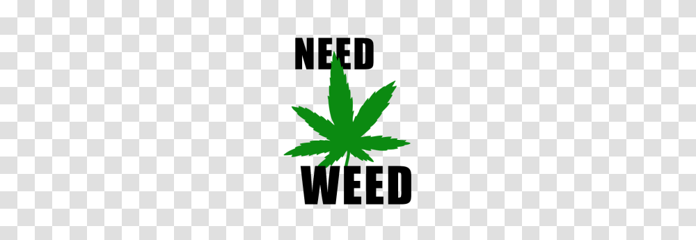 Need Weed Cannabis Leaf Grass, Plant, Hemp, Poster, Advertisement Transparent Png