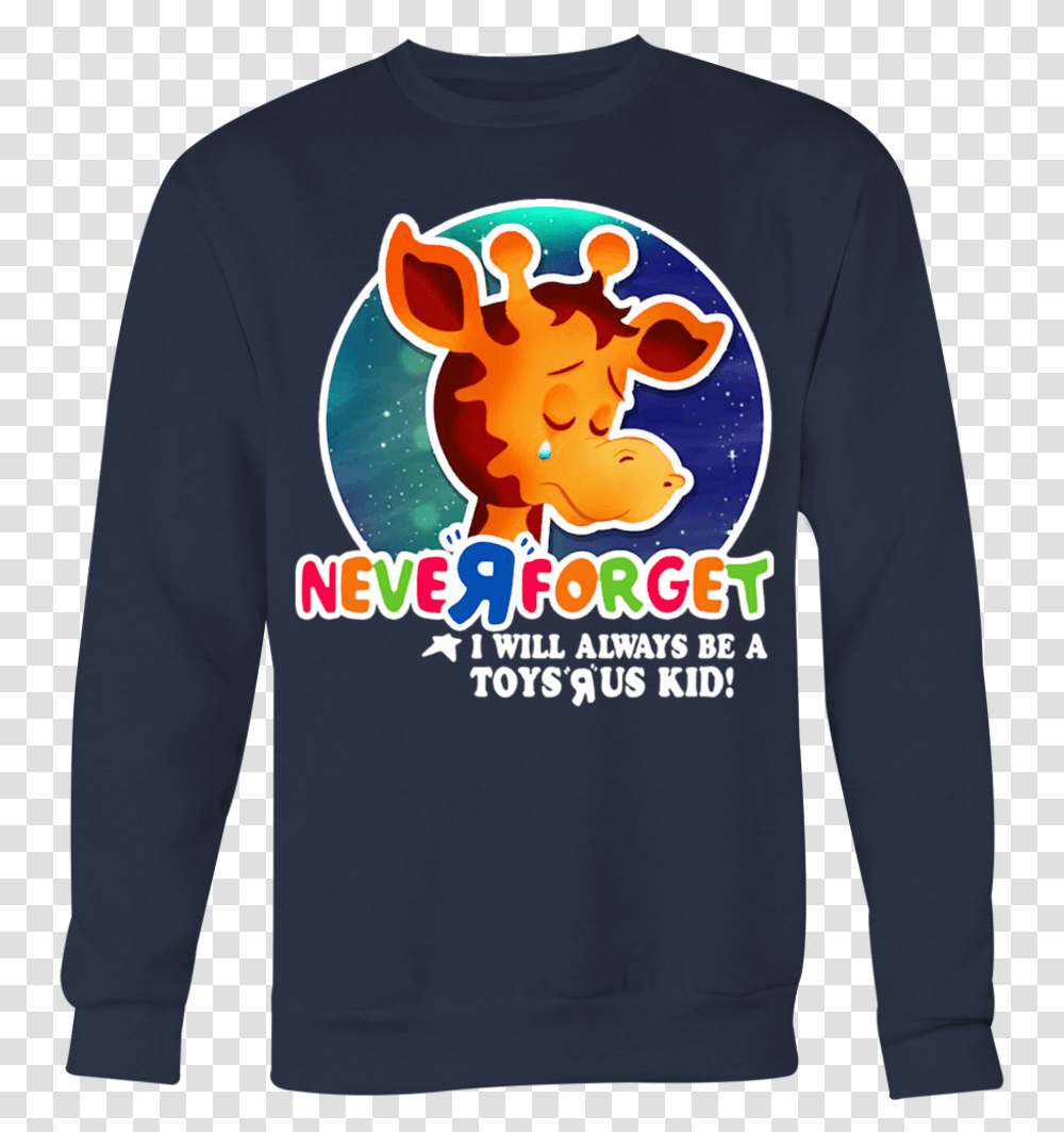 Never Forget I Will Always Be A Toys R Us Kid T Shirt Toys R Us Shirt, Apparel, Sleeve, Long Sleeve Transparent Png