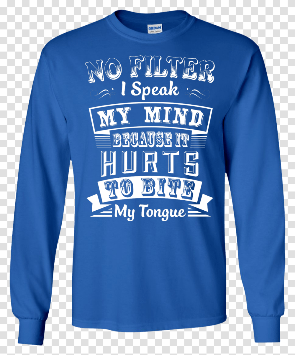 No Filter I Speak My Mind Because It Hurts To Bite Christmas Jumper, Sleeve, Apparel, Long Sleeve Transparent Png