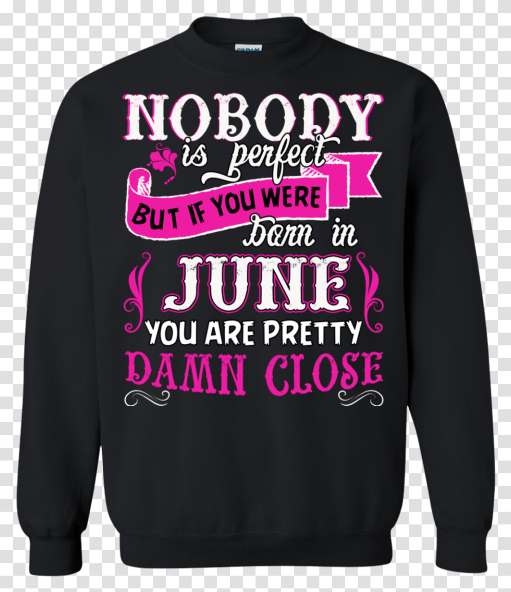 Nobody Is Perfect But If Your Were Born In June You Sweater, Apparel, Long Sleeve, Sweatshirt Transparent Png