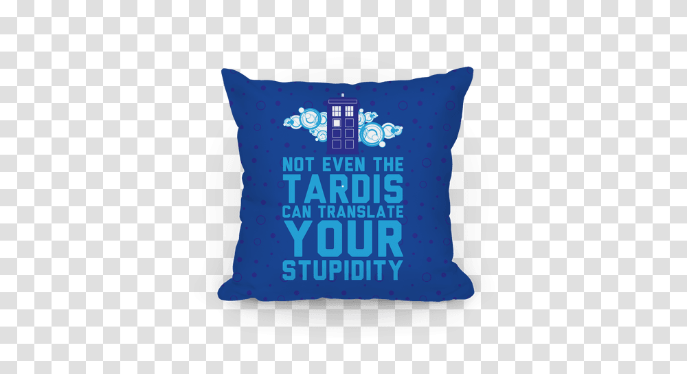 Not Even The Tardis Can Translate You Stupidity Throw Pillow, Cushion, Diaper, Birthday Cake, Dessert Transparent Png