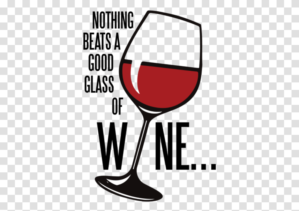 Nothing Beats A Good Glass Of Wine Wine Glass, Alcohol, Beverage, Drink, Red Wine Transparent Png
