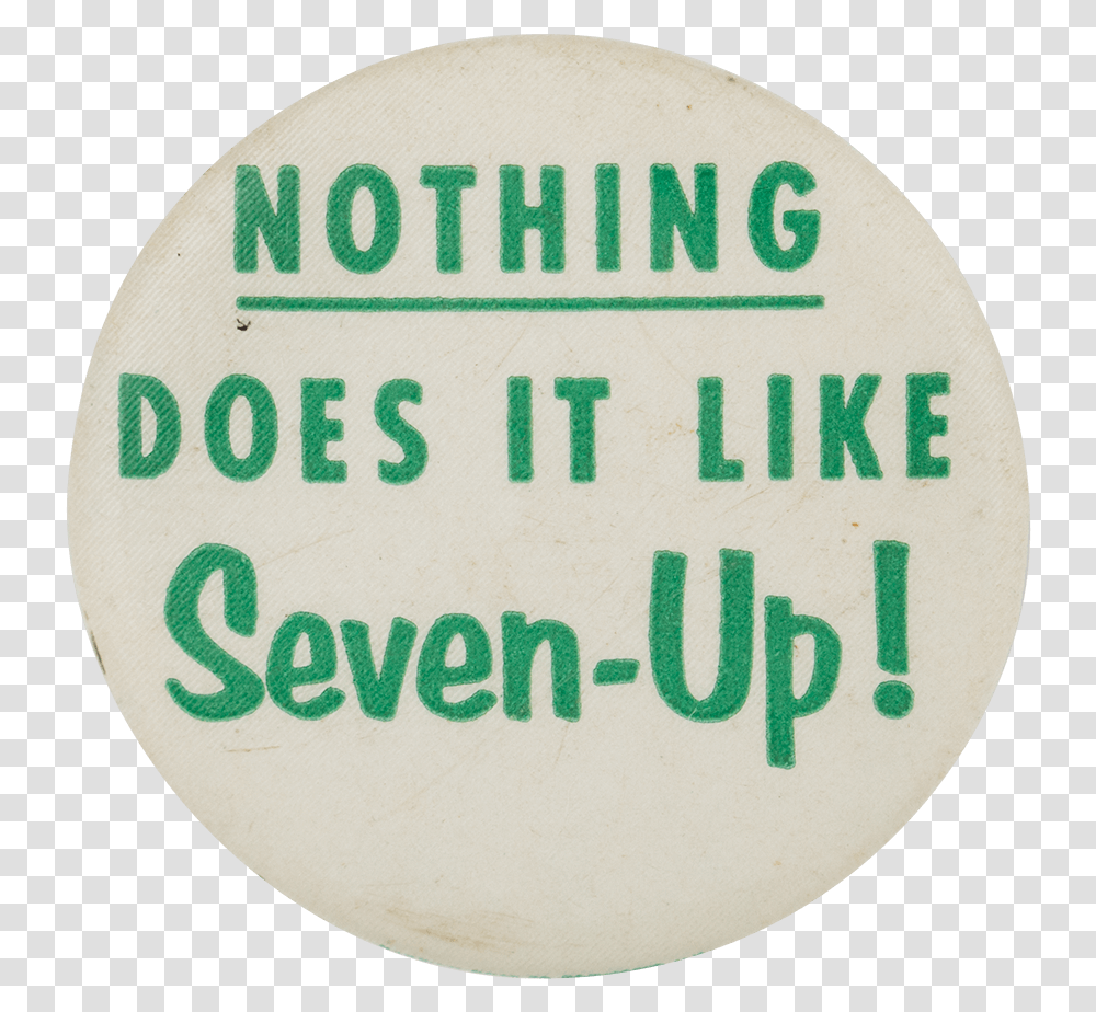 Nothing Does It Like Seven Up Advertising Button Museum Circle, Logo, Trademark, Badge Transparent Png