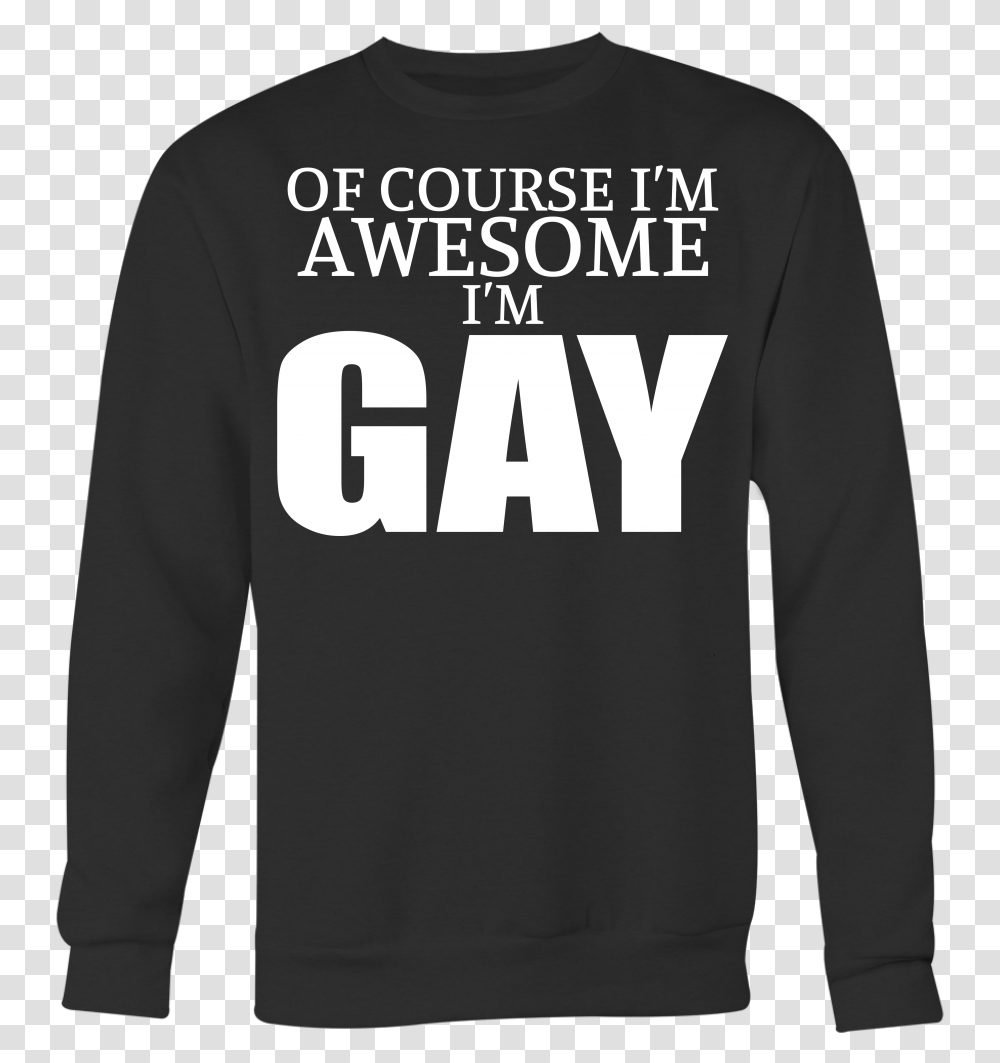 Of Course I'm Awesome I'm Gay Shirts Lgbt Shirts Gay Shirt, Apparel, Sleeve, Long Sleeve Transparent Png