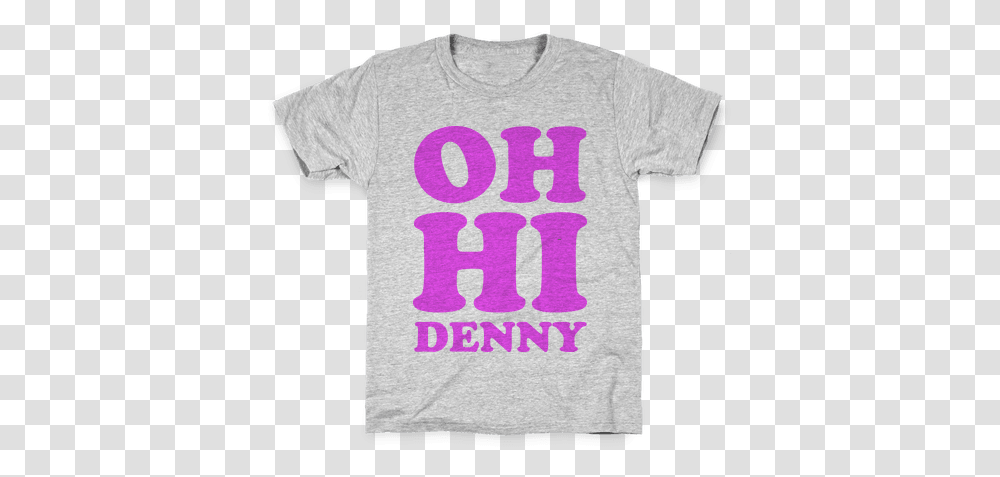 Oh Hi Denny T Shirts Lookhuman Love, Clothing, Apparel, T-Shirt Transparent Png
