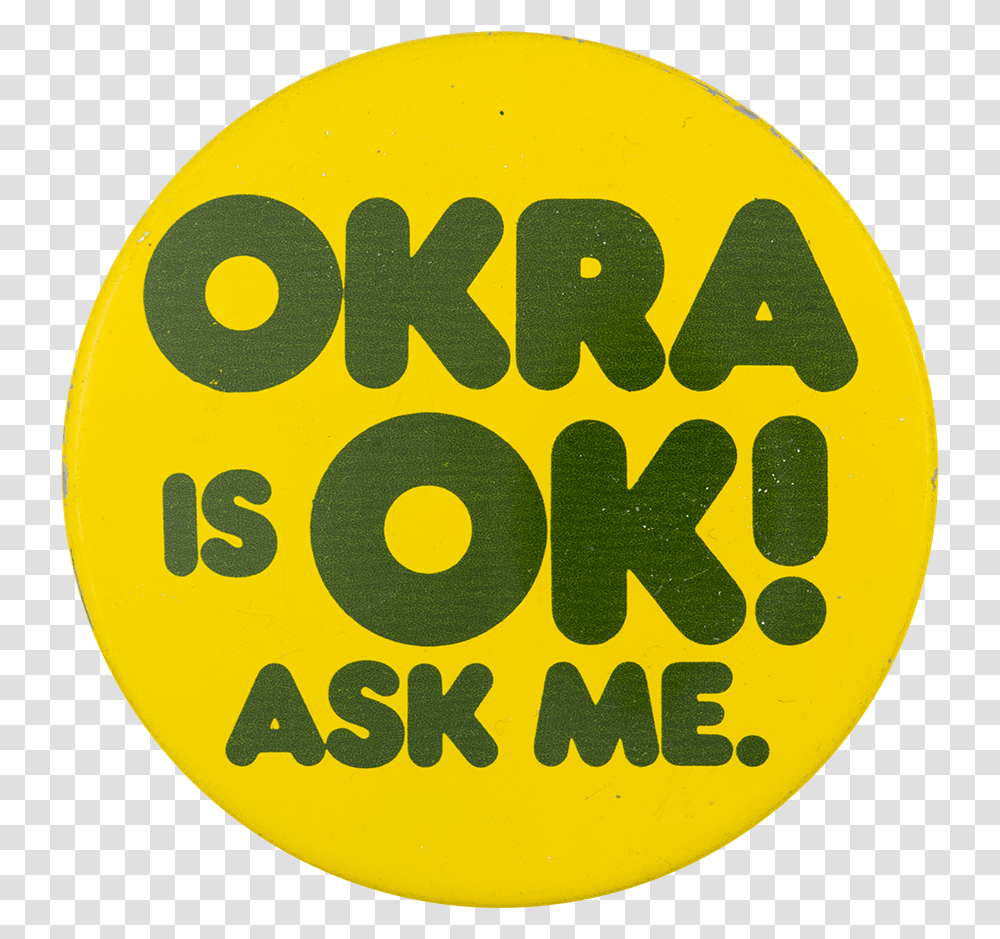 Okra Is Ok Ask Me Ask Me Button Museum Circle, Label, Logo Transparent Png