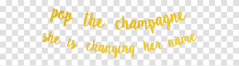 Pop The Champagne She Is Changing Her Name Gold Calligraphy, Text, Word, Alphabet, Label Transparent Png