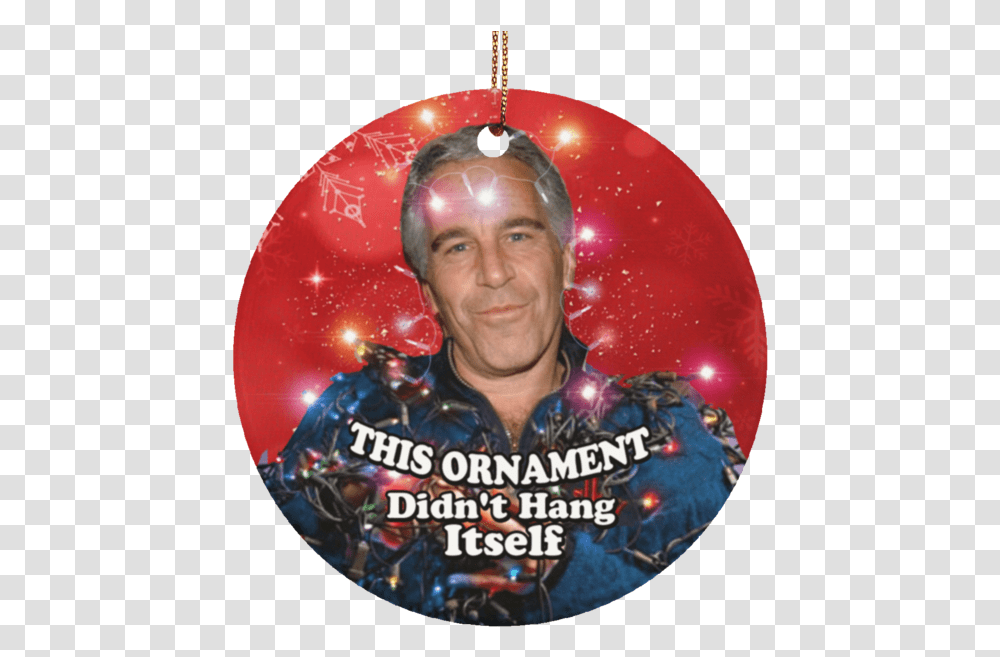 Printedkicks Didn't Hang Himself Christmas Circle Ornament Epstein Didn't Hang Himself Ornament, Disk, Dvd, Person, Human Transparent Png