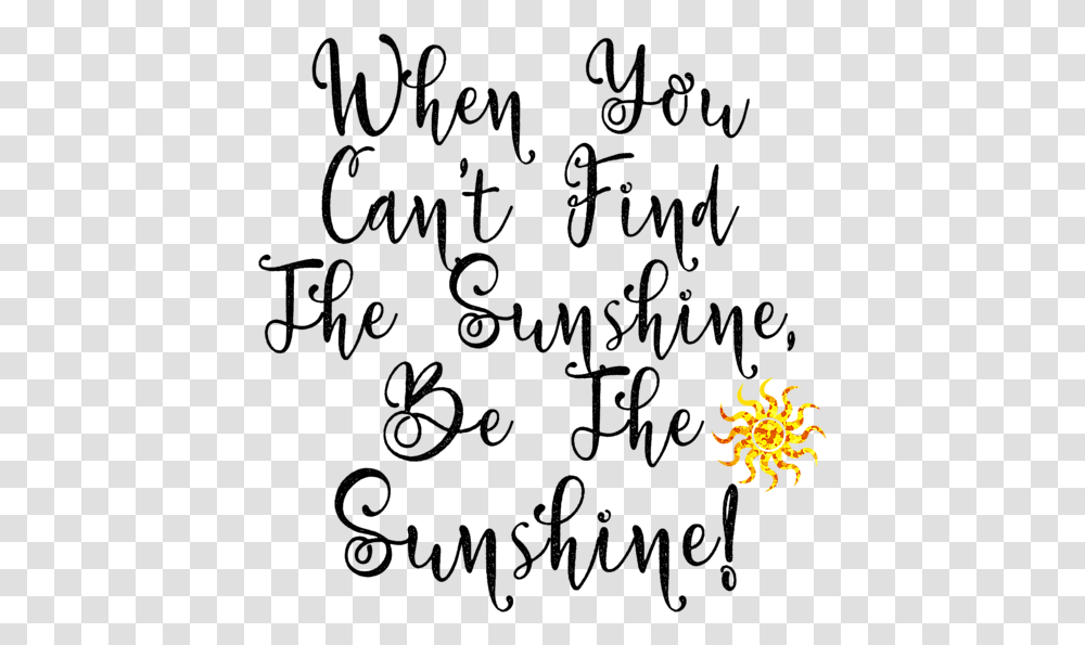 Quotes When You Can't Find The Sunshine Be The Sunshine, Lighting, Plant Transparent Png