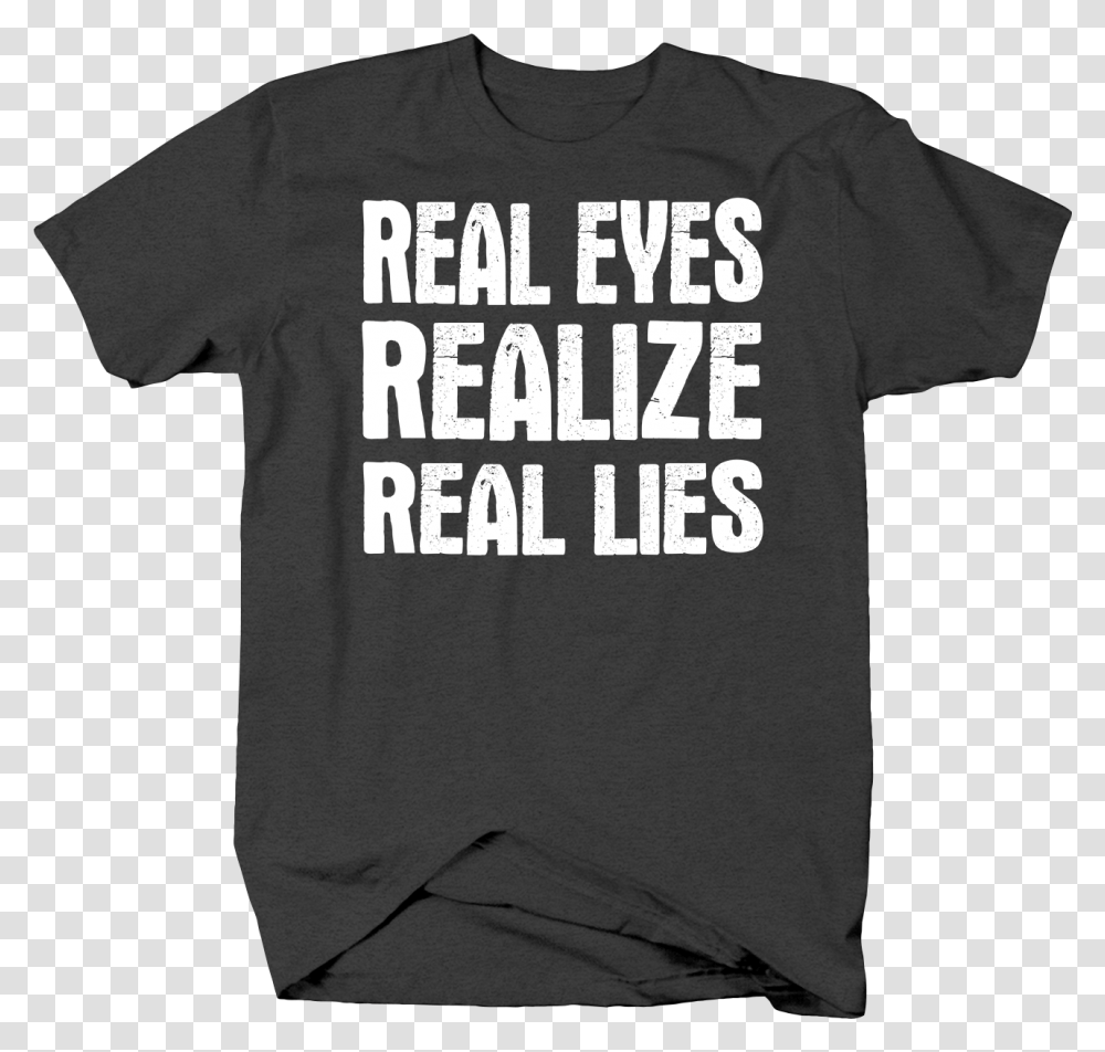 Real Eyes Realize Real Lies Truth Fake Life Distress 40 T Shirt Ideas, Apparel, T-Shirt, Sleeve Transparent Png