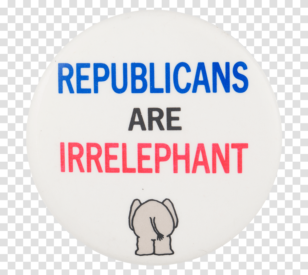 Republicans Are Irrelephant Political Button Museum Word Itself Says I M, Label, Sticker, Logo Transparent Png