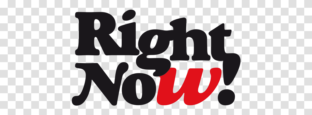 Right Now Right Now, Text, Alphabet, Symbol, Logo Transparent Png