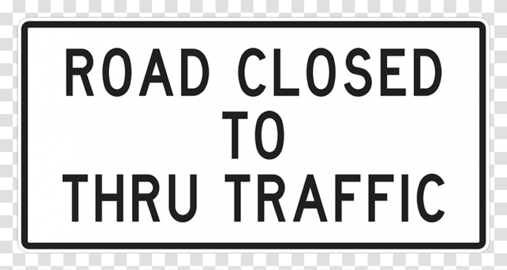 Road Closed To Thru Traffic Road Closed Sign, Number, Alphabet Transparent Png
