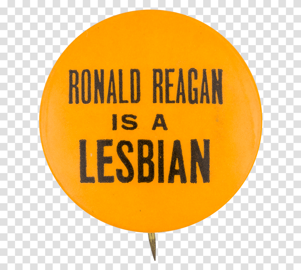 Ronald Reagan Is A Lesbian Political Button Museum Circle, Sign, Logo, Trademark Transparent Png