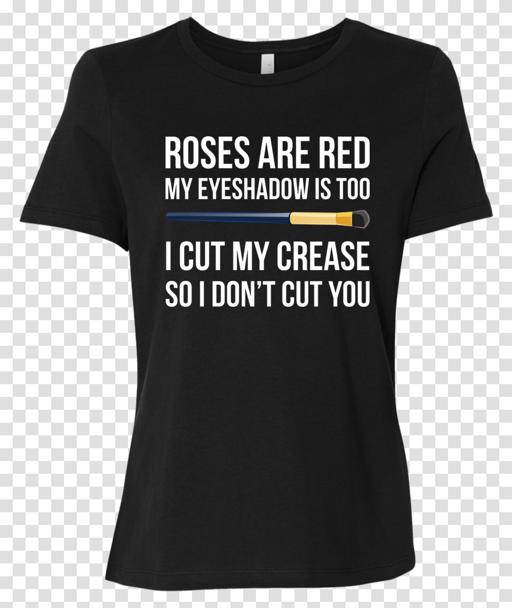 Roses Are Red My Eyeshadow Is Too I Cut My Crease So Tpb Shirt, Apparel, T-Shirt, Sleeve Transparent Png