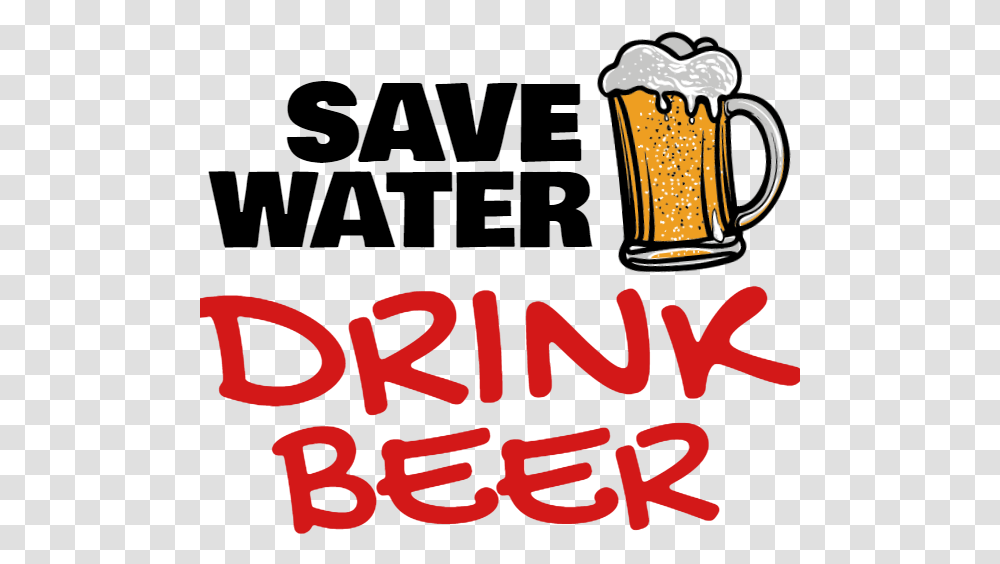 Save Water Drnk Beer, Glass, Alcohol, Beverage, Drink Transparent Png