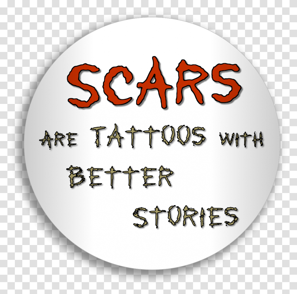 Scars Are Tattoos With Better Stories Circle, Text, Label, Word, Alphabet Transparent Png