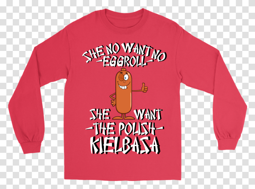 She No Want No Eggroll She Want The Polish Kielbasa Long Sleeved T Shirt, Apparel, T-Shirt, Food Transparent Png