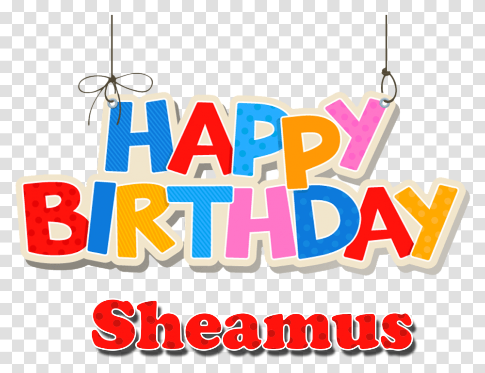 Sheamus Happy Birthday Name Name Happy Birthday Gaurav, Text, Label, Alphabet, Word Transparent Png