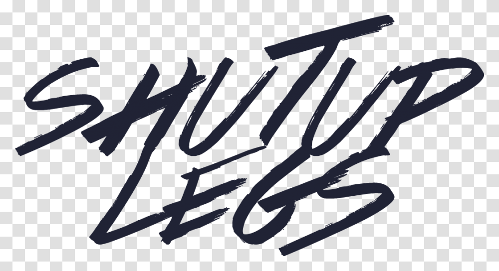 Shut Up Shut Up My Legs, Handwriting, Calligraphy, Signature Transparent Png