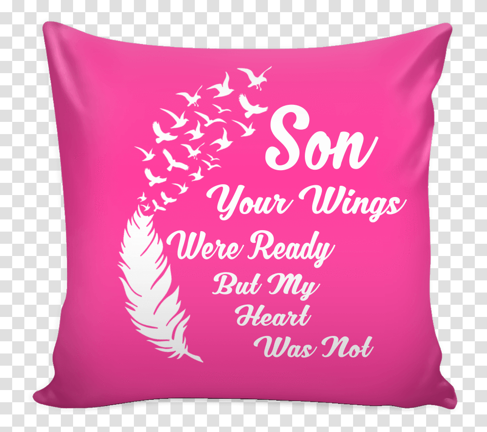 Son Your Wings Were Ready But My Heart Was Not Pillow Cushion, Word, Plant, Sweets Transparent Png