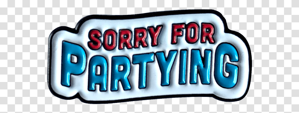 Sorry For Partying Pin, Word, Vehicle, Transportation Transparent Png