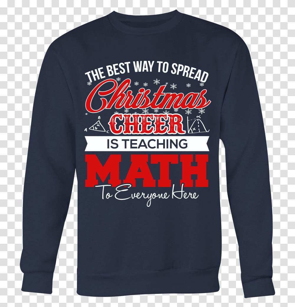 Spread Christmas Cheer Is Teaching Math Best Way To Spread Christmas Cheer, Sleeve, Clothing, Apparel, Long Sleeve Transparent Png