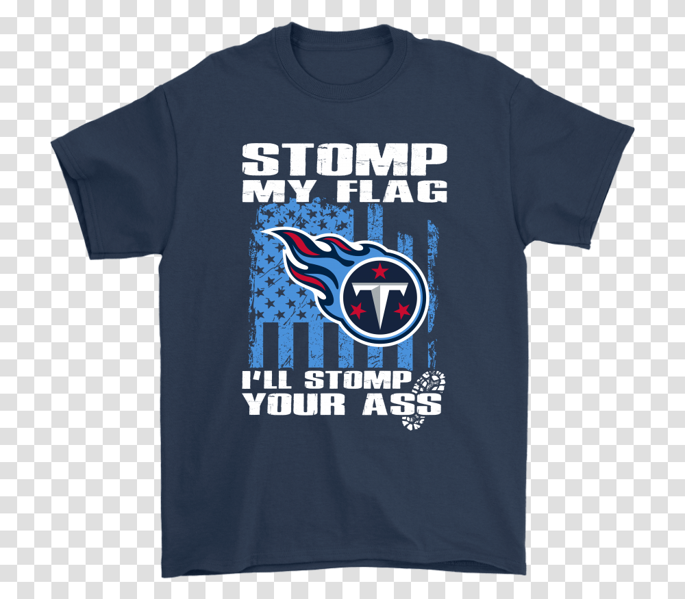 Stomp My Flag I'll Stomp Your Ass Tennessee Titans Navy Blue Shirt Color Combination, Apparel, T-Shirt Transparent Png