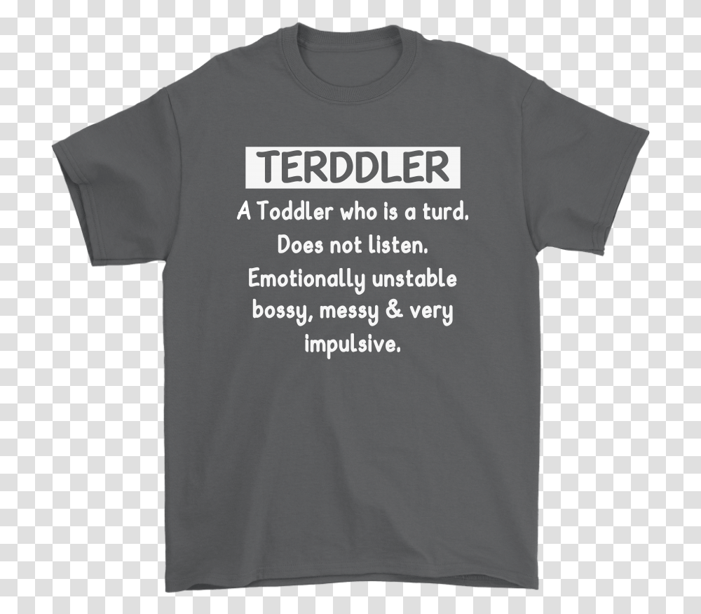 Terddler A Toddler Who Is A Turd Definition Shirts Undiagnosed Middle Age Discomfort, Apparel, T-Shirt, Word Transparent Png