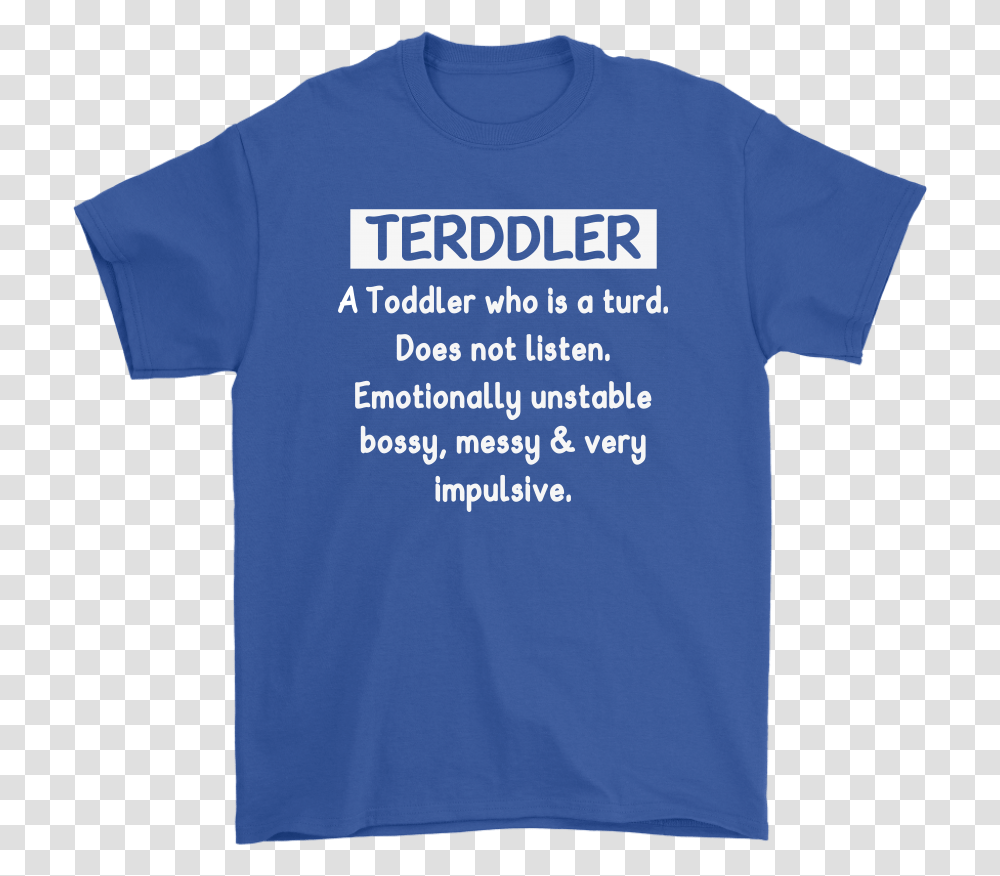Terddler A Toddler Who Is Turd Definition Shirts Unisex, Clothing, Apparel, T-Shirt Transparent Png