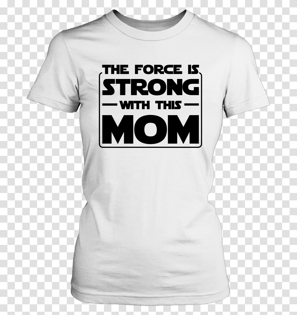 The Force Is Strong With This Mom Abortion Rights T Shirt, Apparel, Sleeve, T-Shirt Transparent Png