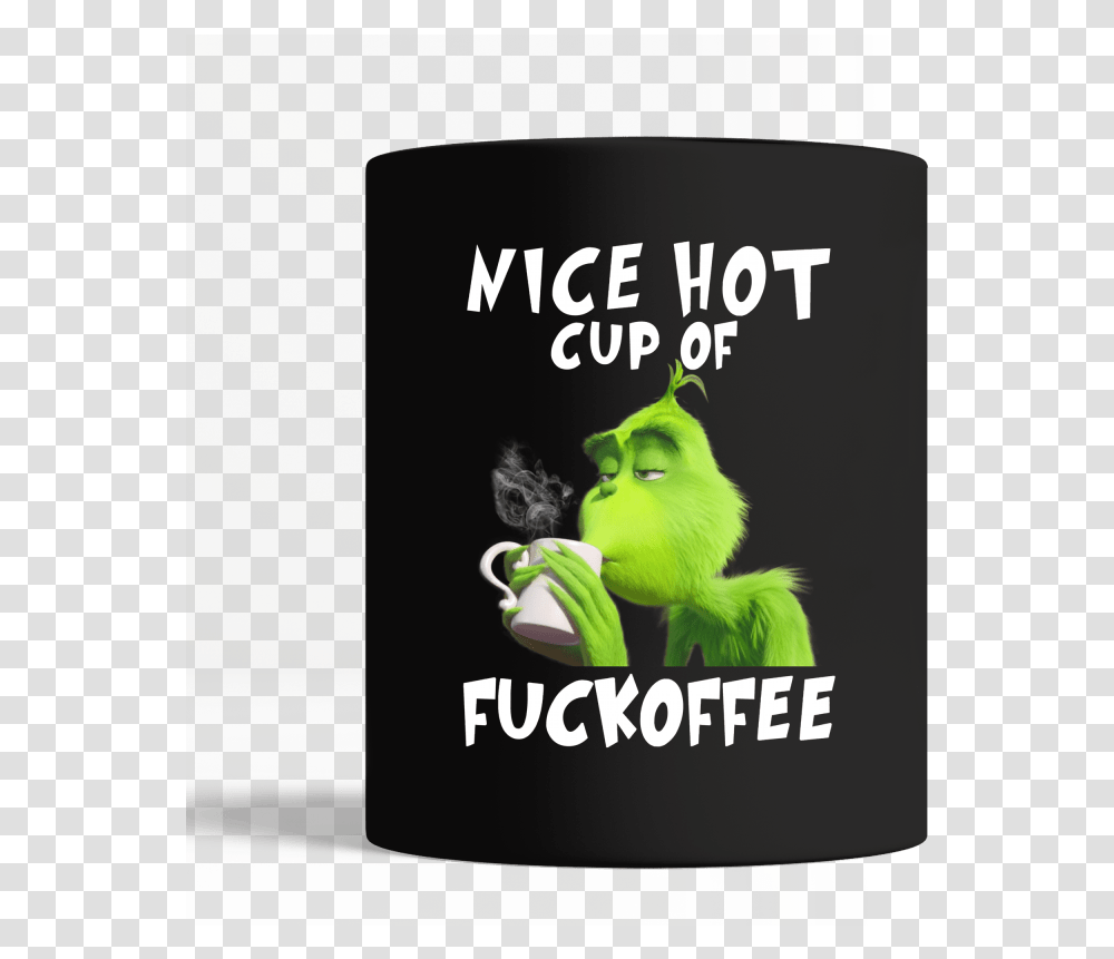 The Grinch Nice Hot Cup Of Fuckoffee Mug Black Mug, Beverage, Label, Tin Transparent Png