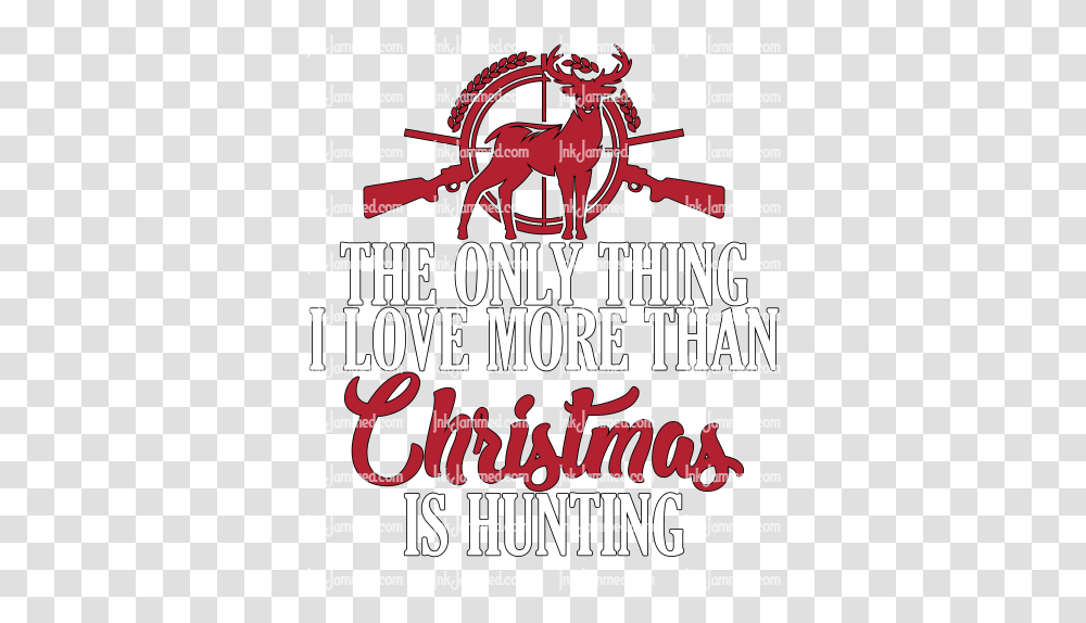 The Only Thing I Love More Than Christmas Is Hunting Calligraphy, Text, Advertisement, Poster, Flyer Transparent Png
