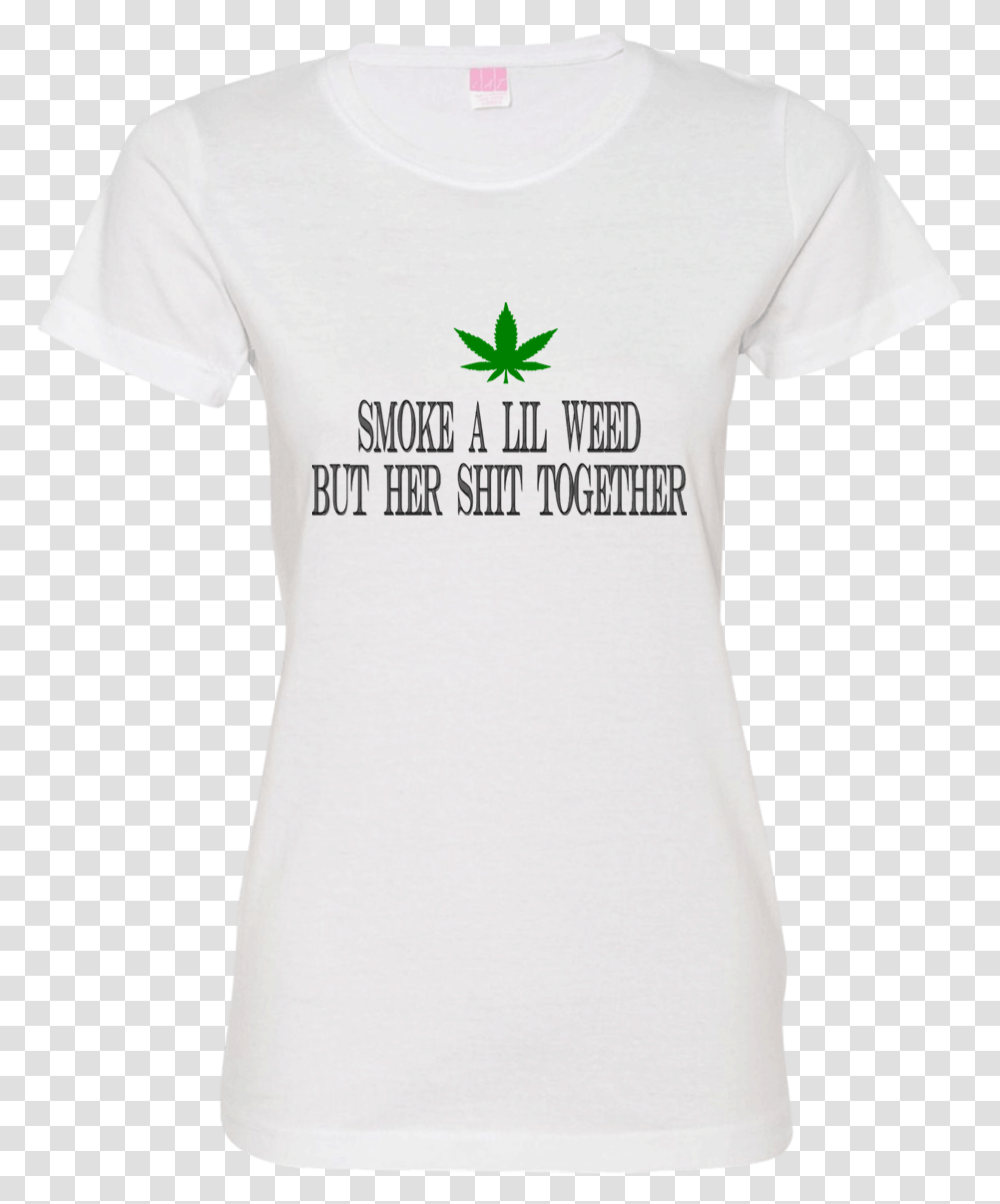 The Smoke A Lil Weed But Her Shit Together T Active Shirt, Clothing, Apparel, T-Shirt, Plant Transparent Png