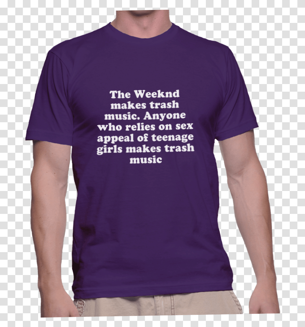 The Weeknd Makes Trash Music Anyone Who Relies Active Shirt, Clothing, Apparel, T-Shirt, Sleeve Transparent Png