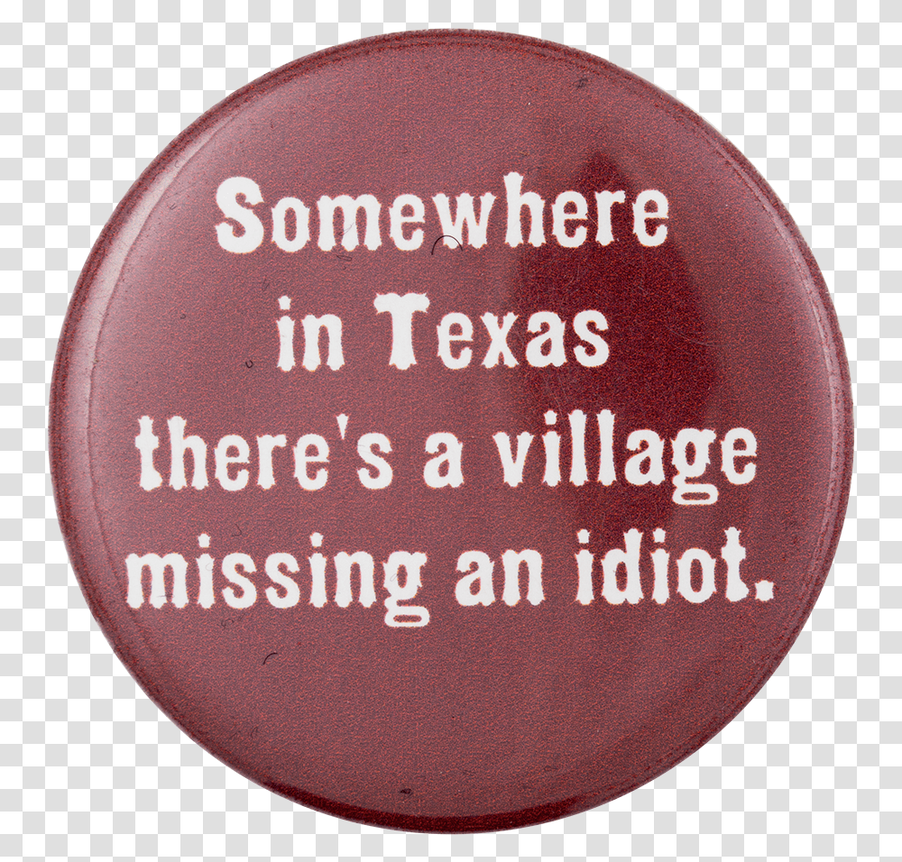 There's A Village Missing An Idiot Political Button Village Idiot, Word, Label, Logo Transparent Png