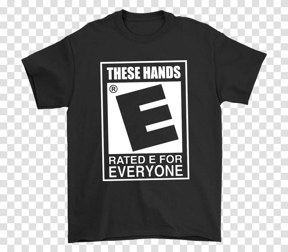 These Hands Are Rated E For Everyone, Apparel, T-Shirt Transparent Png