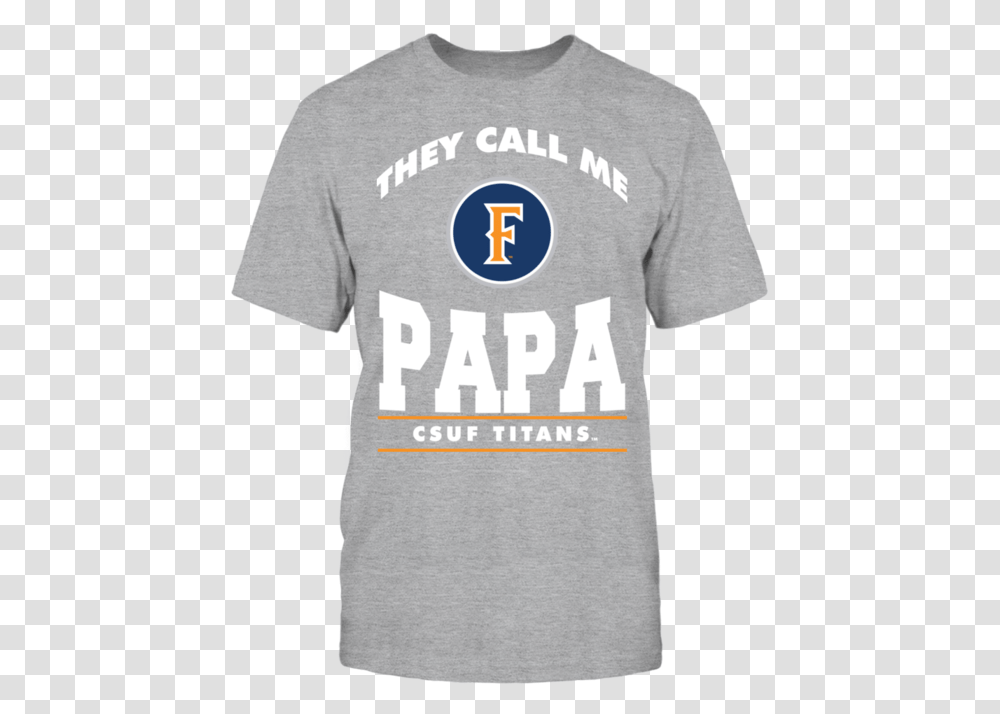 They Call Me Papa Cal State Fullerton Csuf Shirt T Shirt, Apparel, T-Shirt, Sleeve Transparent Png