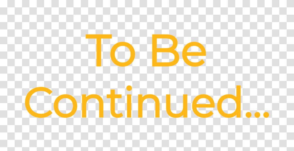 To Be Continued Medium, Number, Alphabet Transparent Png