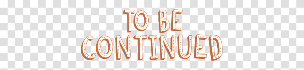 To Be Continued, Alphabet, Number Transparent Png