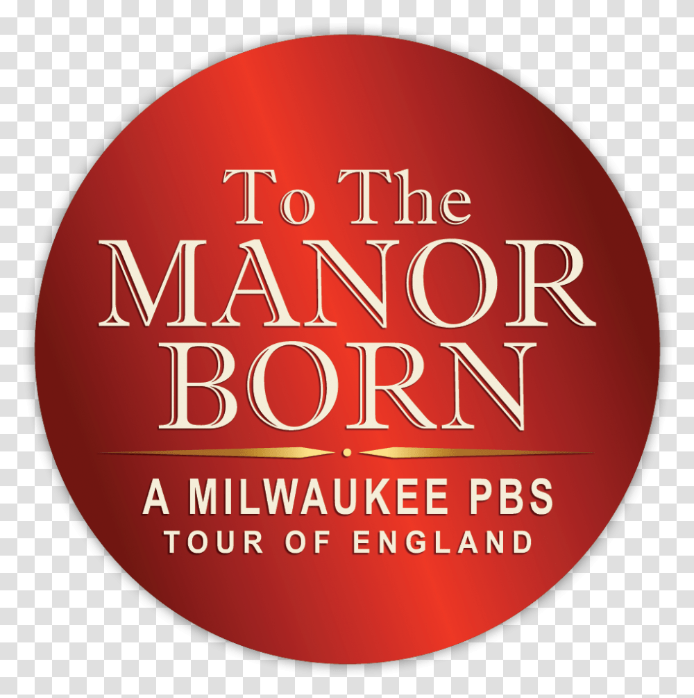 To The Manor Born A Milwaukee Pbs Tour Circle, Word, Text, Beverage, Logo Transparent Png